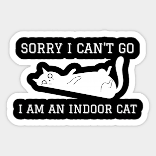 Sorry I Can't Go I Am An Indoor Cat Sticker